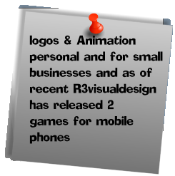 logos & Animation  personal and for small  businesses and as of  recent R3visualdesign  has released 2  games for mobile  phones